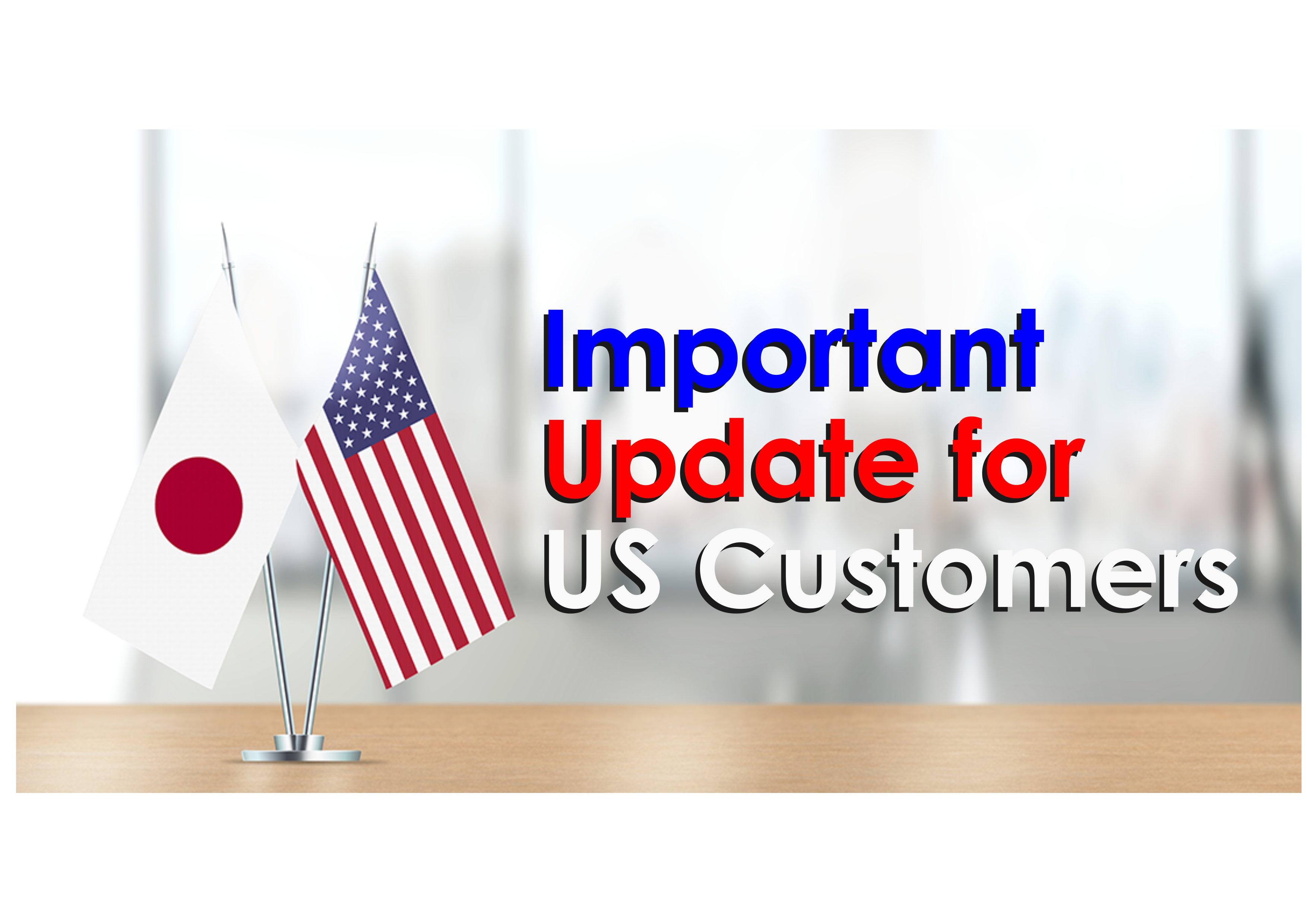Important Update for US Customers: Shipping & New Import Duties